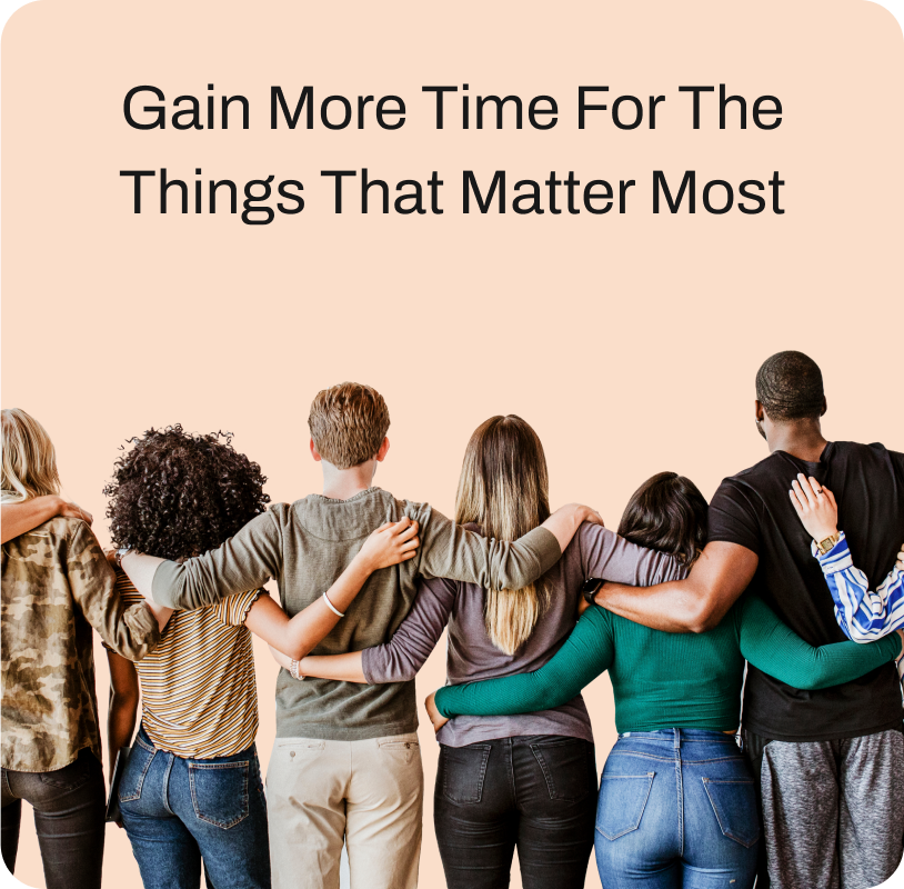 Gain more time for the things that matter most